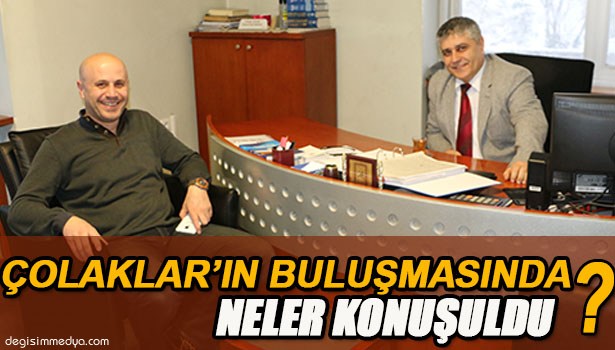 ÇOLAK'LAR, GÜNDEMİ DEĞERLENDİRDİ