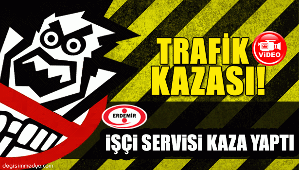 ERDEMİR İŞÇİLERİ ÖLÜMDEN DÖNDÜ