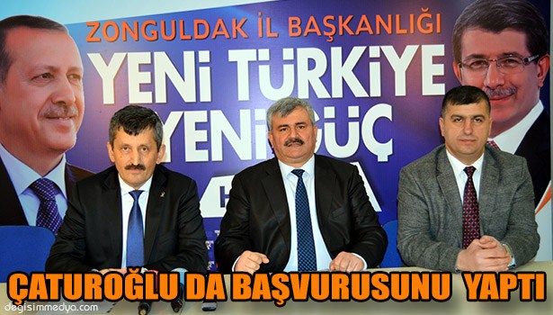 ÇATUROĞLU ADAY ADAYLIK BAŞVURUSU YAPTI
