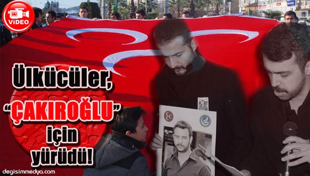 TÜRKİYE "ÇAKIROĞLU" İÇİN YÜRÜDÜ