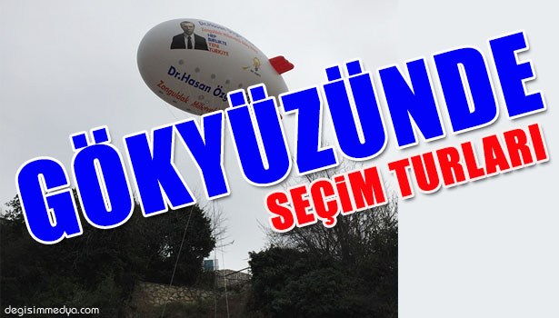 SEÇİM KAMPANYASINI GÖKYÜZÜNE TAŞIDI
