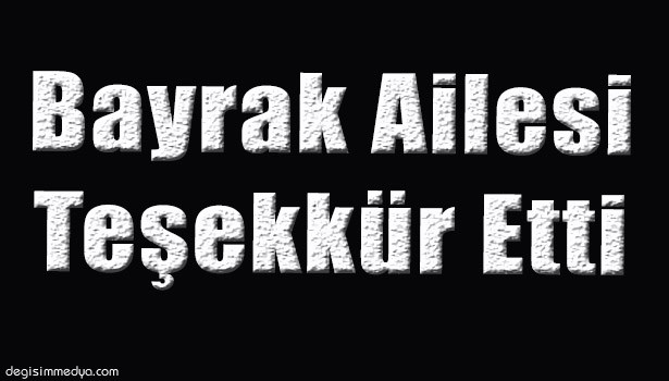 BAYRAK AİLESİ TEŞEKKÜR ETTİ...