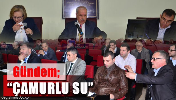 BELEDİYE MECLİSİ KİRLİ SU YÜZÜNDEN KARIŞTI