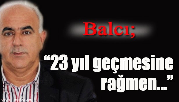 "BALCI: SAYGIYLA ANIYORUZ"