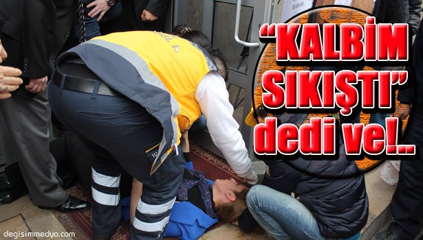 'KALBİMDE SIKIŞMA VAR' DEDİ, YIĞILIP KALDI