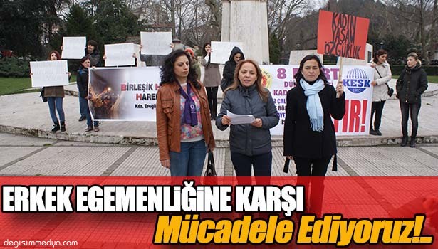 ERKEK EGEMENLİĞİNE KARŞI MÜCADELE EDİYORUZ!..