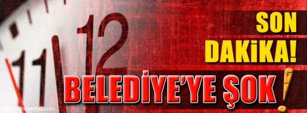 BELEDİYE'YE ŞOK!