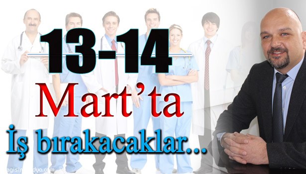 SAĞLIK ÇALIŞANLARI 13-14 MART'TA İŞ BIRAKACAK