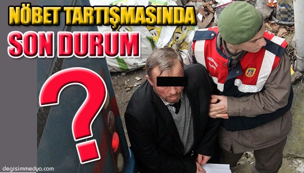 BABAYLA OĞLUNUN NÖBET TARTIŞMASI DAVASI