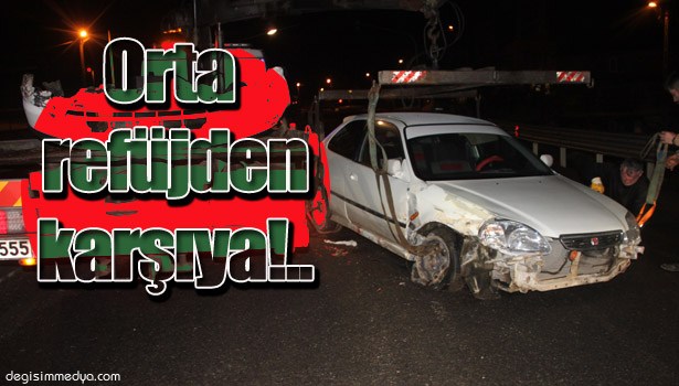 OTOMOBİL, ORTA REFÜJÜ AŞIP KARŞI YÖNE GEÇTİ