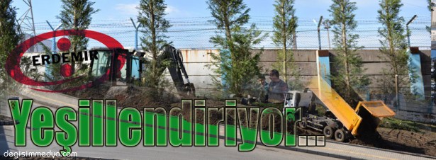 ERDEMİR EREĞLİ'Yİ YEŞİLLENDİRMEYE DEVAM EDİYOR