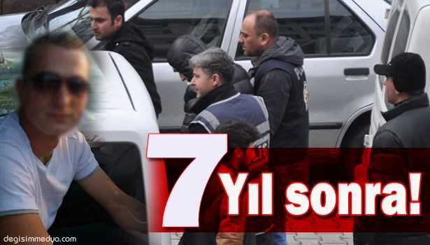 7 YIL ÖNCE İŞLENEN FAİLİ MEÇHUL CİNAYET AYDINLATILDI