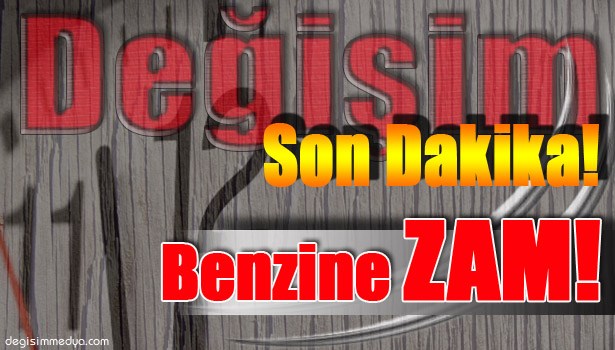 BENZİNE ZAM YAPILDI