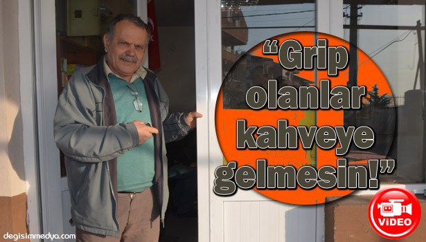 GRİP OLANLARI KAHVEHANEYE SOKMUYOR