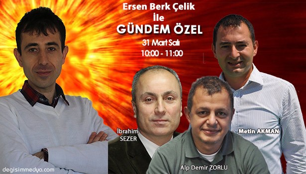 AKMAN, ZORLU VE SEZER 'GÜNDEM ÖZEL'E KONUŞACAK