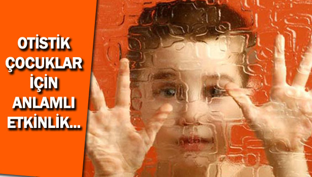 OTİSTİK ÇOCUKLAR İÇİN ANLAMLI ETKİNLİK