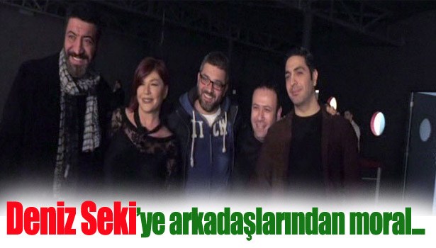 ARKADAŞLARI, DENİZ SEKİ'YE MORAL KLİBİ ÇEKTİ...