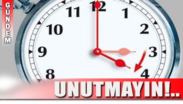SAATİNİZİ İLERİ ALMAYI UNUTMAYIN!..