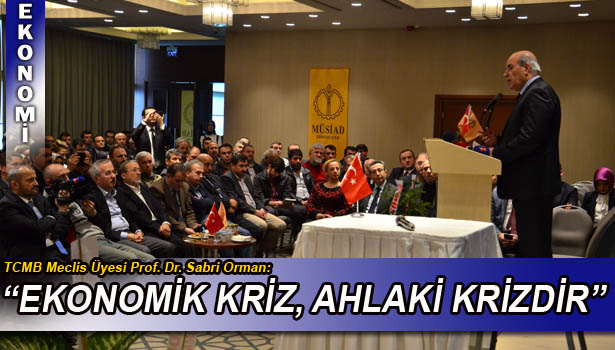 SABRİ ORMAN, "İKTİSAT VE AHLAK KONFERANSI"NDA KONUŞTU