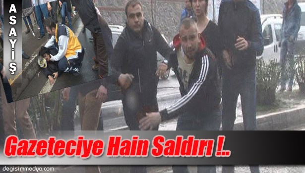 İHA MUHABİRİNE ŞEHİR MAGANDALARINDAN TEKME TOKAT SALDIRI