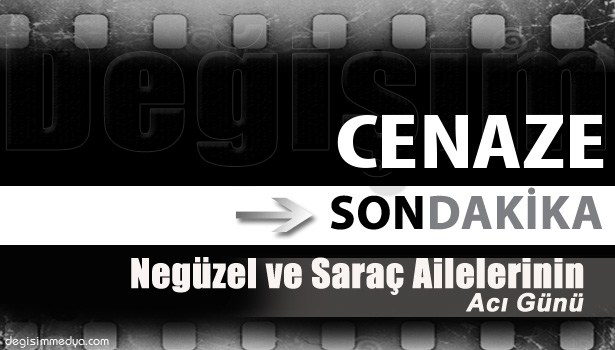 NEGÜZEL VE SARAÇ AİLELERİNİN ACI GÜNÜ
