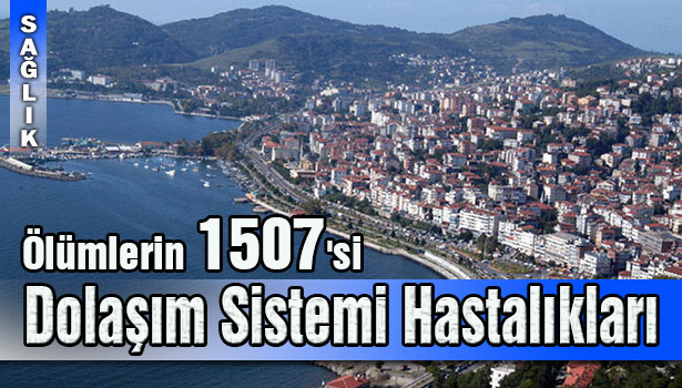ZONGULDAK'TA ÖLÜMLERİN 1507'Sİ DOLAŞIM SİSTEMİ HASTALIKLARINDAN KAYNAKLANDI