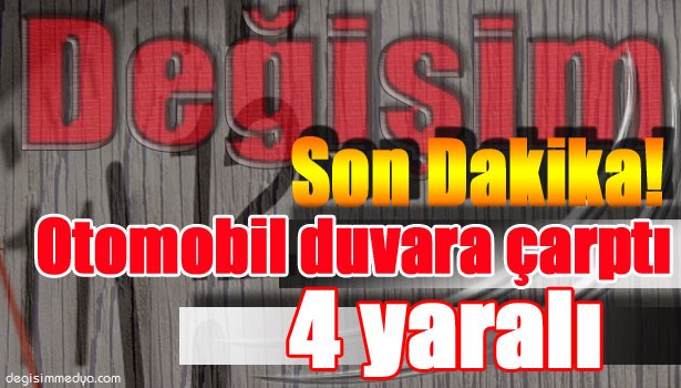 OTOMOBİL DUVARA ÇARPTI: 4 YARALI