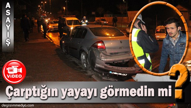 'ÇARPTIĞIN YAYAYI GÖRMEDİN Mİ?' SORUSU SÜRÜCÜYÜ ORTAYA ÇIKARDI