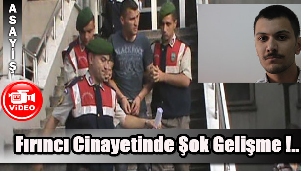 FIRINCI CİNAYETİNDE İLGİNÇ GELİŞME