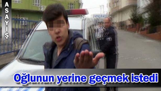 KAZA YAPAN OĞLUNUN YERİNE GEÇMEK İSTEDİ, KOMŞULARI İHBAR ETTİ