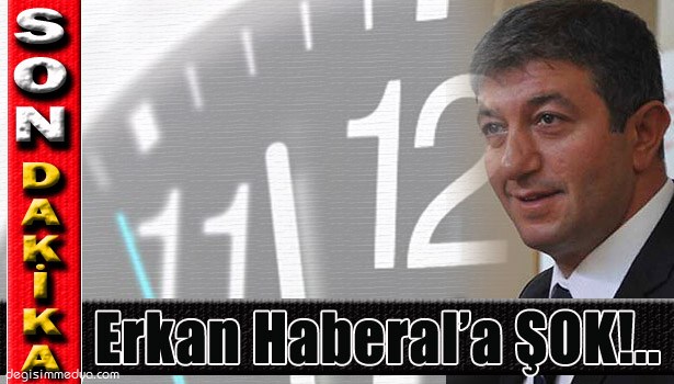 ERKAN HABERAL GÖZALTINA ALINDI!..