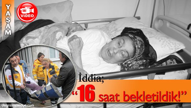 AYAĞI KANGREN OLAN ANNESİNİ DEVLET HASTANESİNE GÖTÜRDÜĞÜNE BİN PİŞMAN OLDU