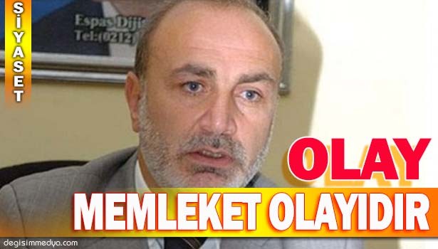 OLAY SEN BEN OLAYI DEĞİL, MEMLEKET OLAYIDIR