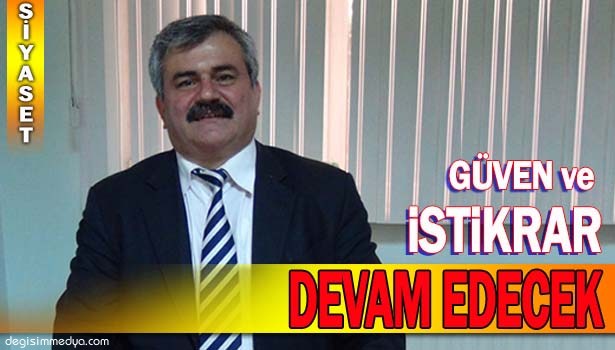 GÜVEN VE İSTİKRAR DEVAM EDECEK