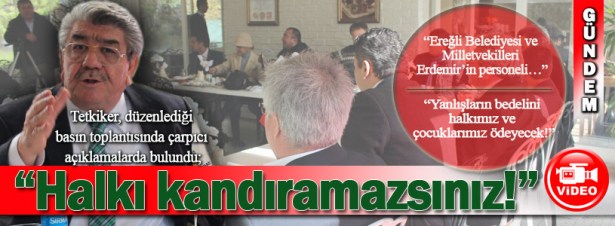 "HALKI KANDIRAMAZSINIZ!"