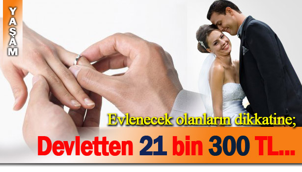 EVLENECEK OLANLARA DEVLETTEN DESTEK...