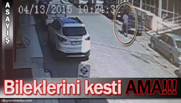 BİLEKLERİNİ KESTİ, KOŞARAK HASTANEYE GİTTİ