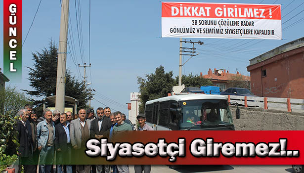 SİYASİLERİN MAHALLEYE GİRİŞİNİ YASAKLADILAR