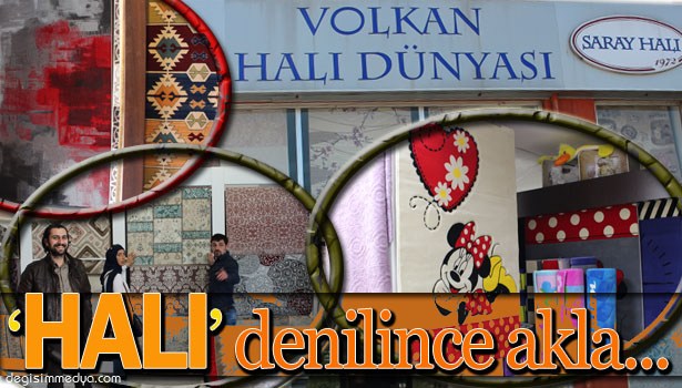 HALI DENİLİNCE AKLA 'VOLKAN HALI DÜNYASI' GELİR...