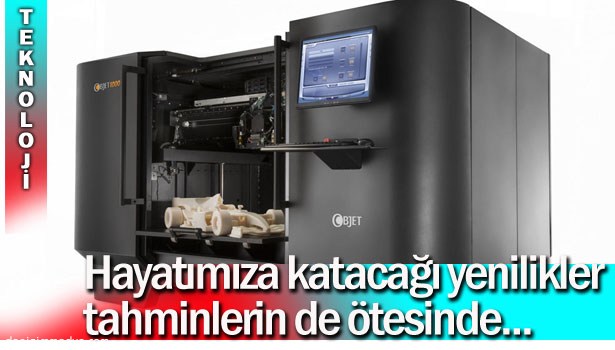 "20 MİLYON DOLARLIK BİR 3D YAZICI PİYASASI OLUŞACAK"