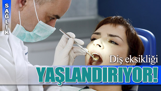 DİŞ EKSİKLİĞİ YAŞLANDIRIYOR