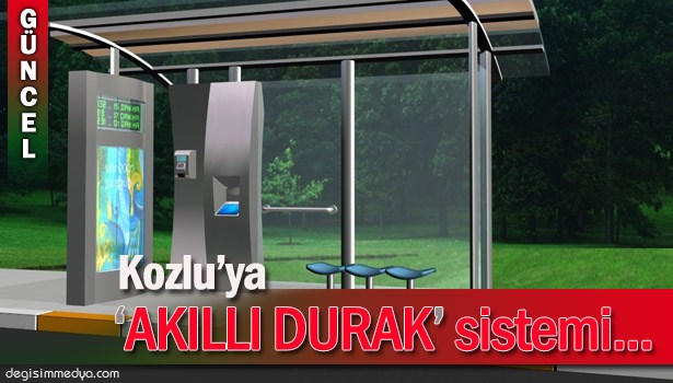 KOZLU 'AKILLI DURAK' SİSTEMİYLE BULUŞUYOR
