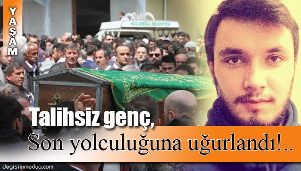 ÜNİVERSİTELİ GENÇ GÖZYAŞLARI VE DUALARLA SON YOLCULUĞUNA UĞURLANDI