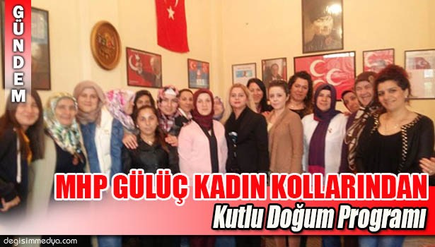 MHP GÜLÜÇ KADIN KOLLARINDAN KUTLU DOĞUM PROGRAMI