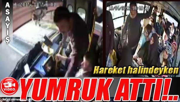 ŞOFÖRE HAREKET HALİNDE YUMRUK ATTI, YOLCULAR KORKUDAN KENDİLERİNİ DIŞARIYA ATTI