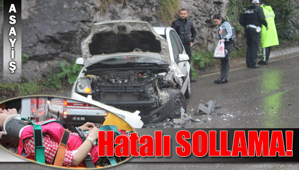 HATALI SOLLAMA KAZAYA NEDEN OLDU: 2 YARALI!..