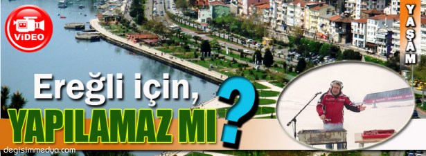 KDZ.EREĞLİ'MİZ İÇİN YAPILAMAZ MI?