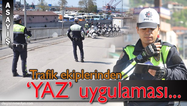 TRAFİK EKİPLERİNDEN YAZ UYGULAMASI...