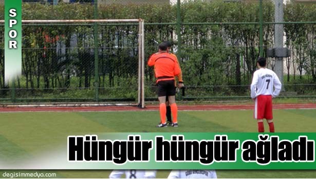KALESİNDE BEŞİNCİ GOLÜ YİYİNCE HÜNGÜR HÜNGÜR AĞLADI