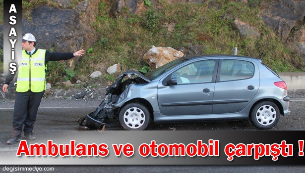AMBULANS İLE OTOMOBİL ÇARPIŞTI: 1 YARALI